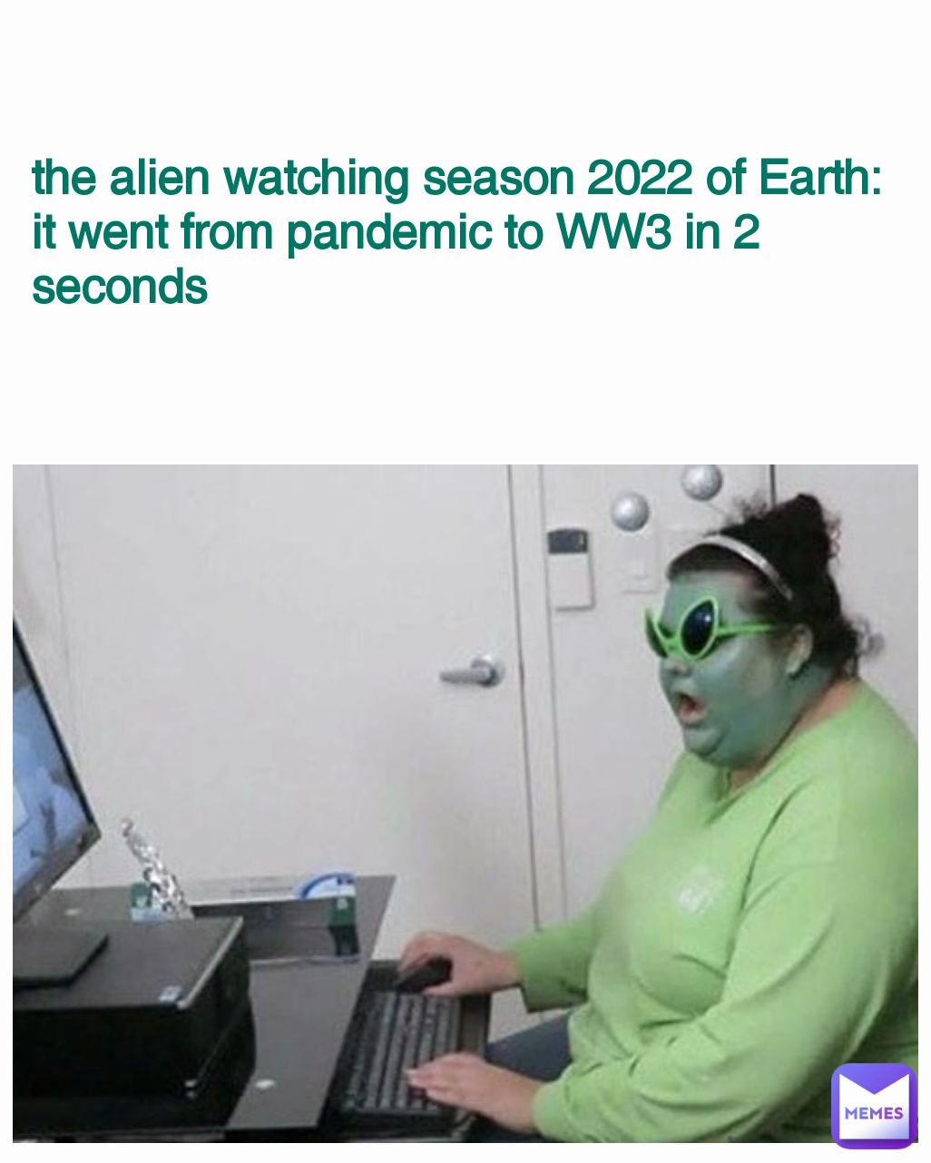 the alien watching season 2022 of Earth: it went from pandemic to WW3 in 2 seconds