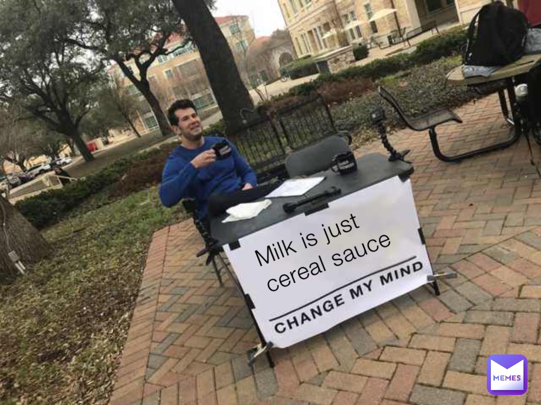 Milk is just cereal sauce