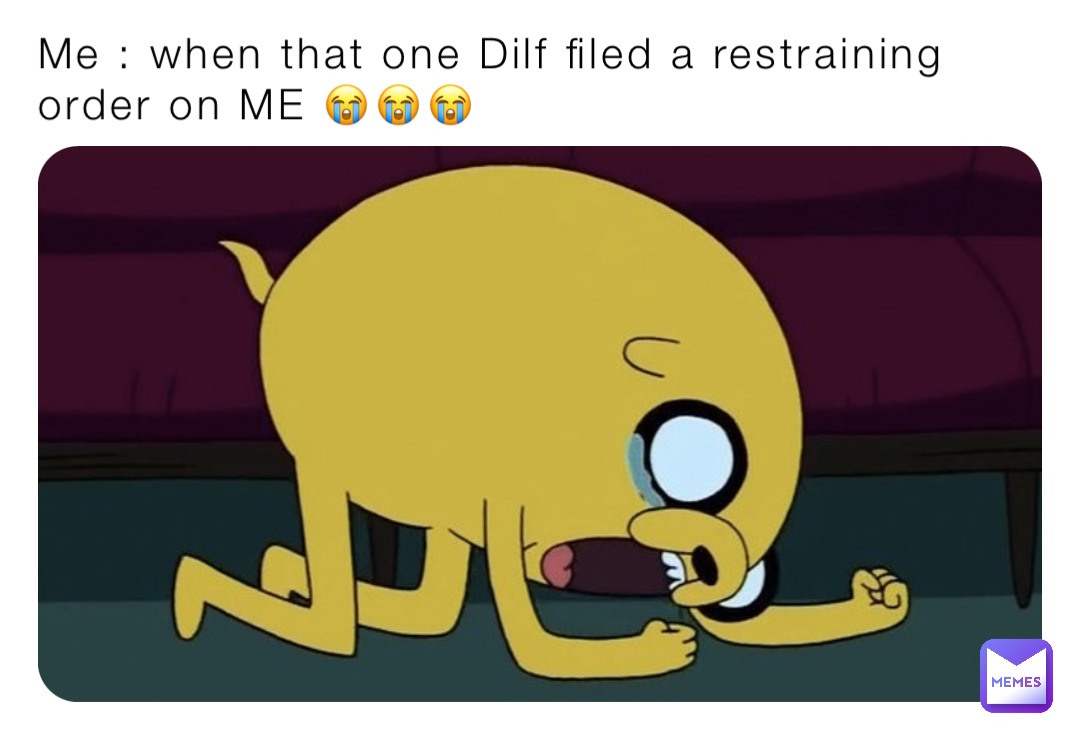 Me : when that one Dilf filed a restraining order on ME 😭😭😭