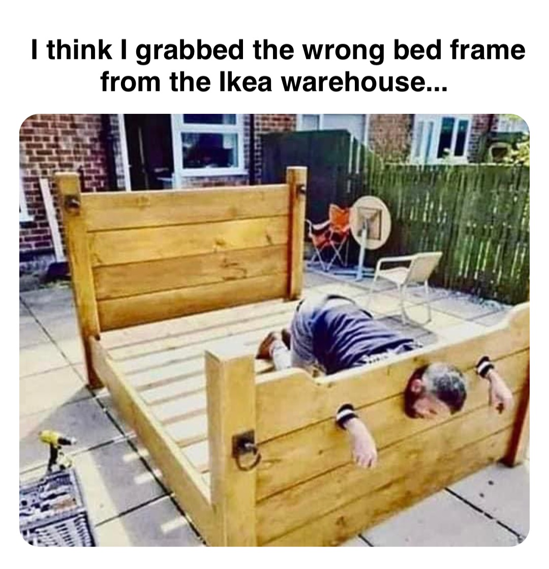 Double tap to edit I think I grabbed the wrong bed frame from the Ikea warehouse...