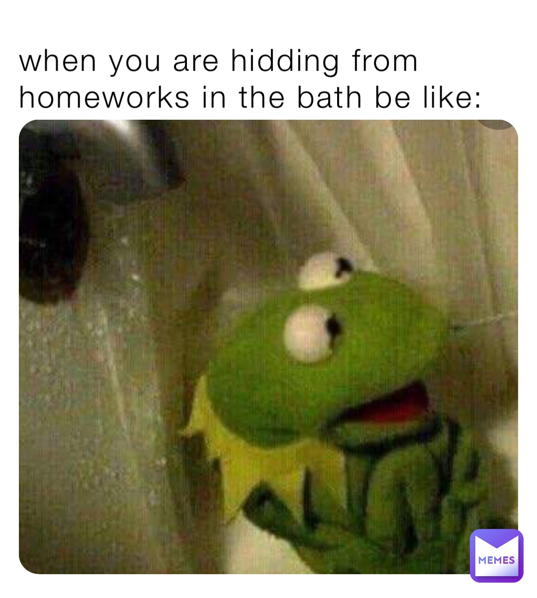 when you are hidding from homeworks in the bath be like: