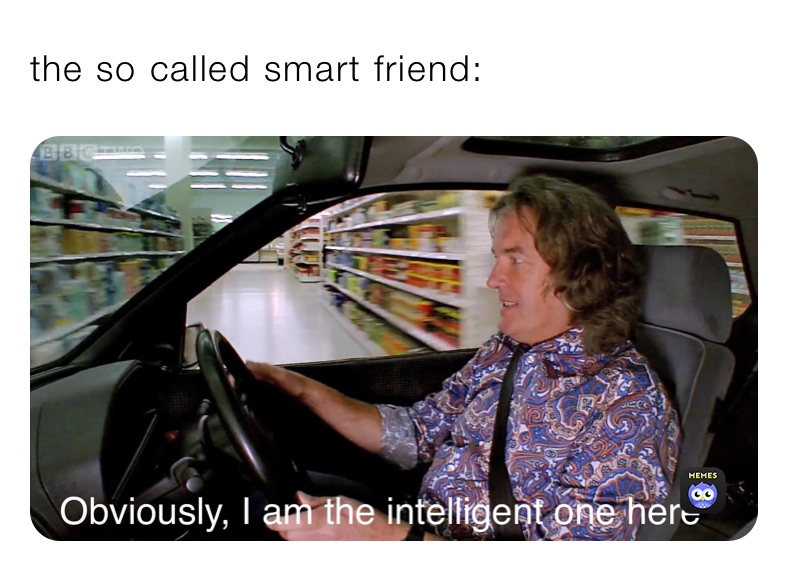 the so called smart friend: