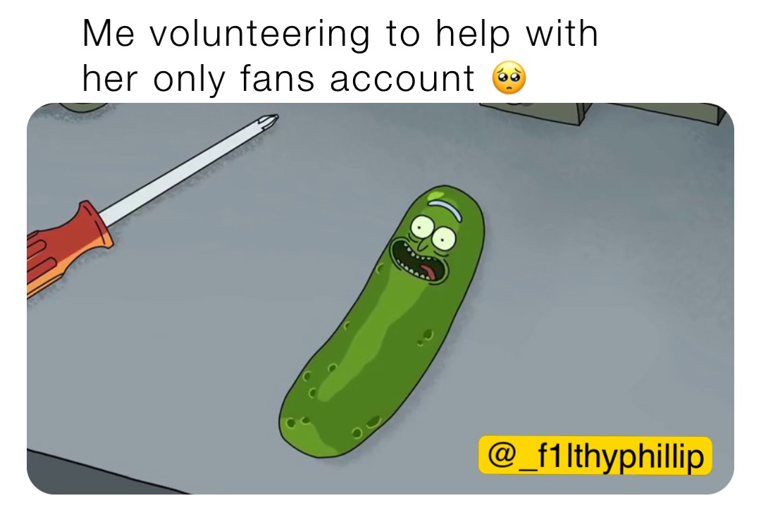 Me volunteering to help with her only fans account 🥺