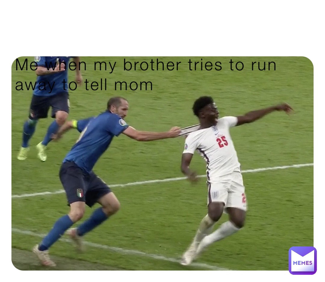 Me when my brother tries to run away to tell mom