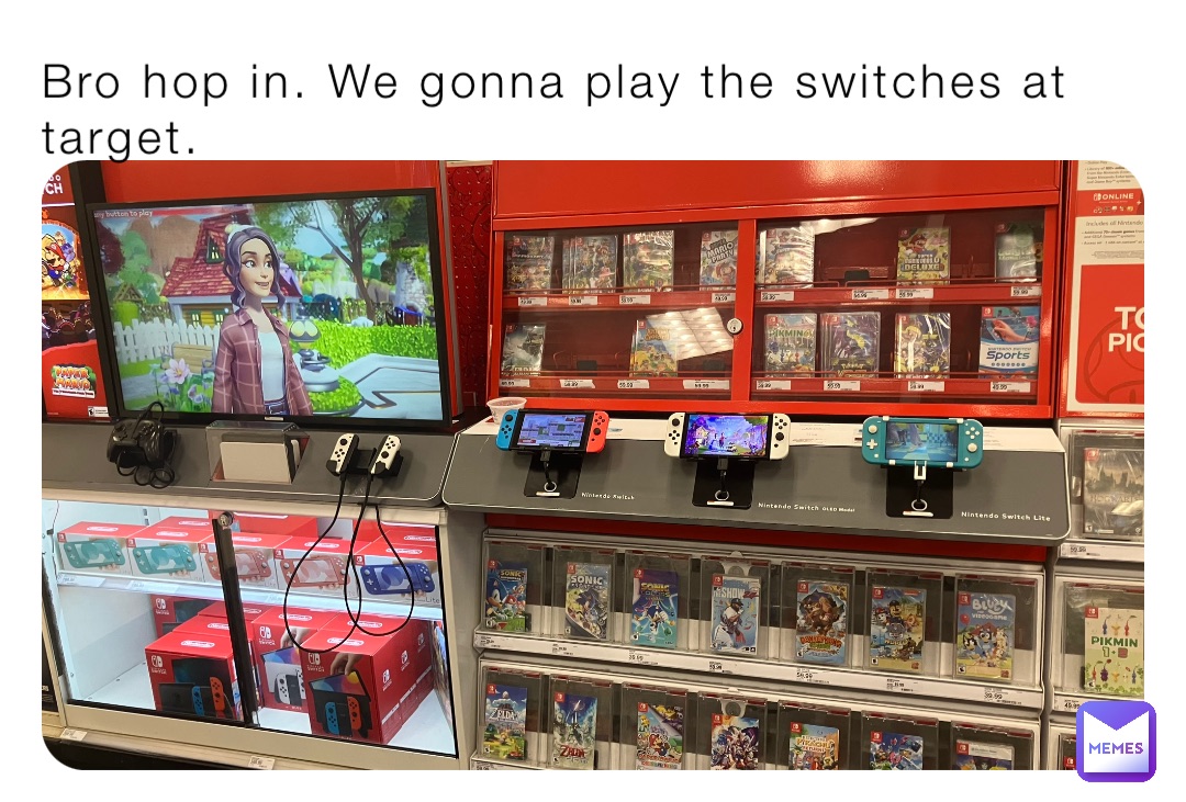 Bro hop in. We gonna play the switches at target.