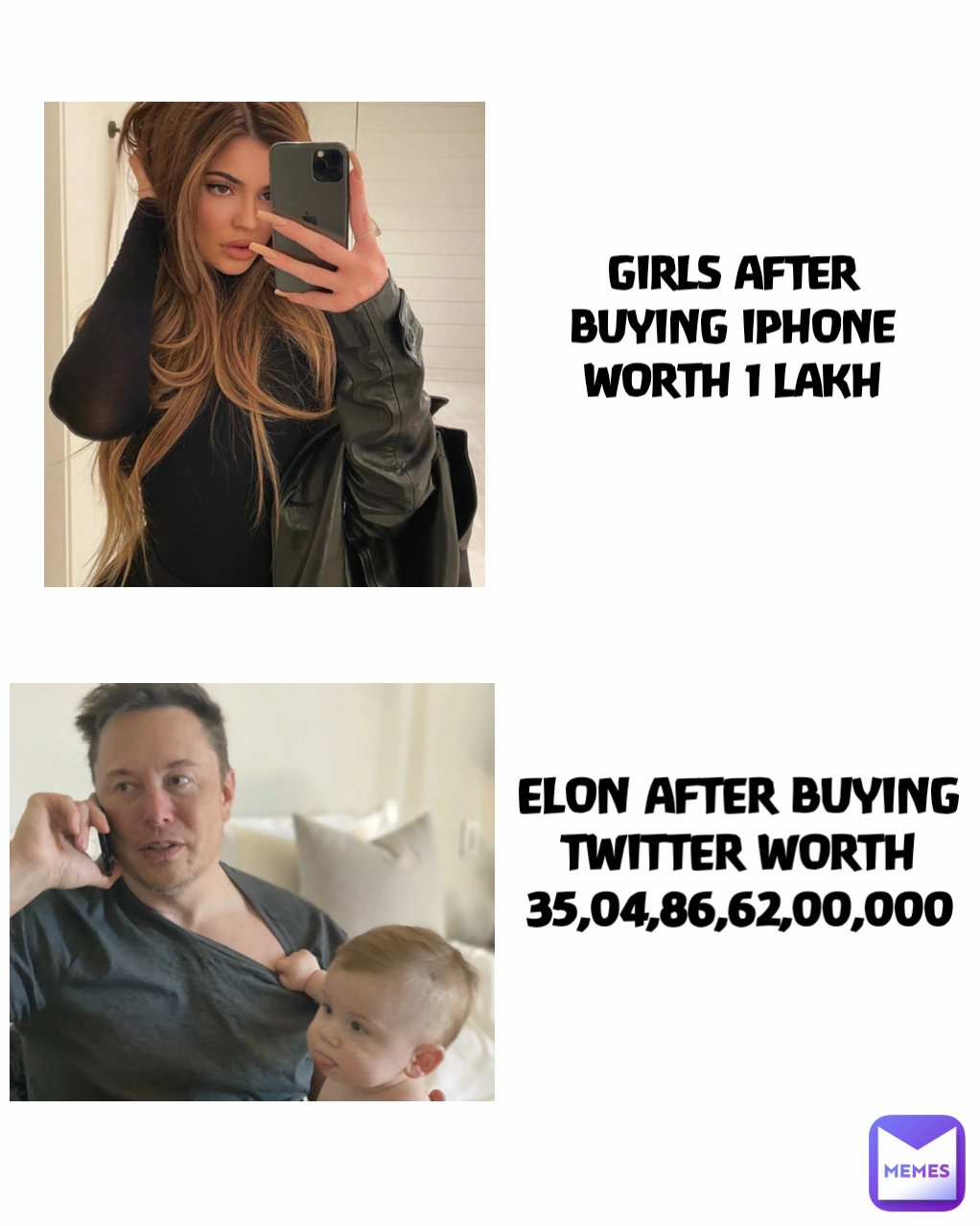 ELON AFTER BUYING TWITTER WORTH
35,04,86,62,00,000 GIRLS AFTER BUYING IPHONE WORTH 1 LAKH