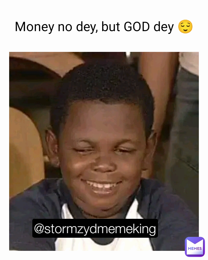 Money no dey, but GOD dey 😌 @stormzydmemeking