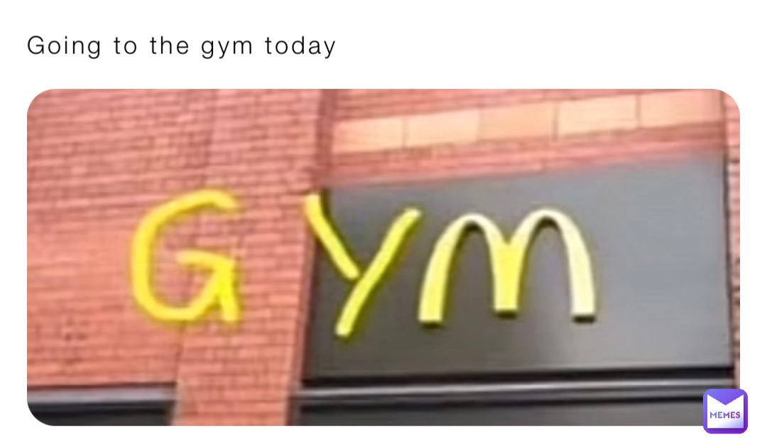 Going to the gym today | @natedog2031 | Memes