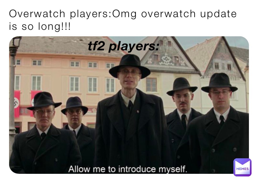 Overwatch players:Omg overwatch update is so long!!! Tf2 players: