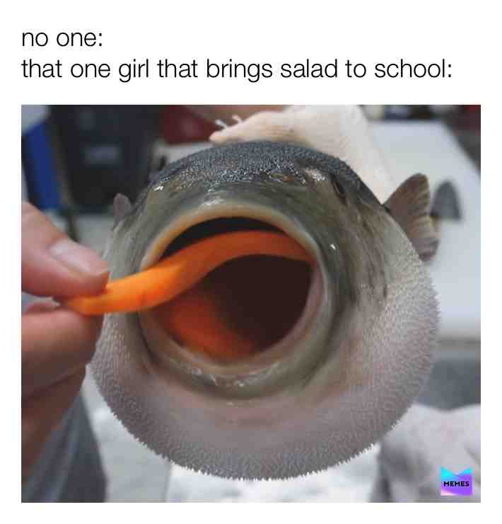 lol! we all know this girl!  #salad  #blowfish  #pufferfish