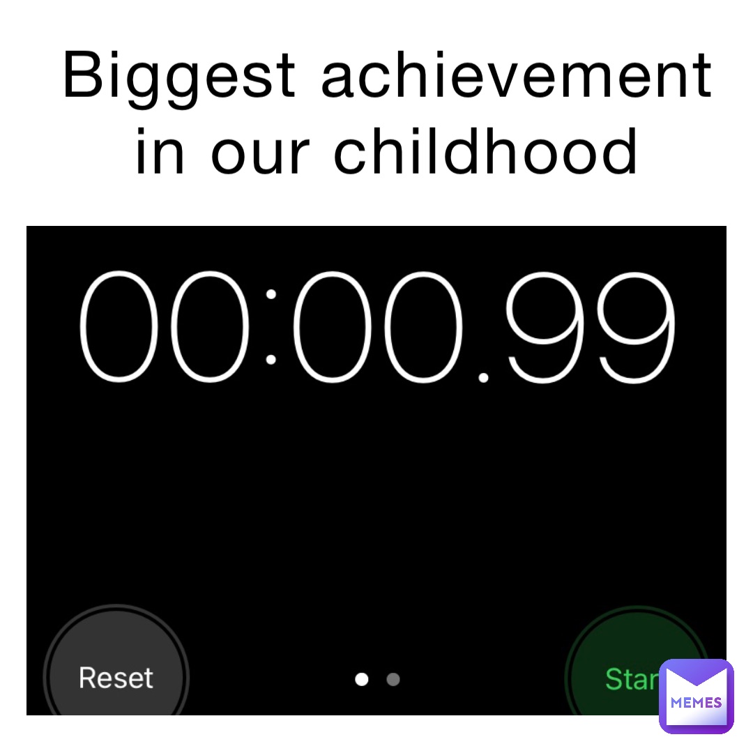 Biggest achievement in our childhood
