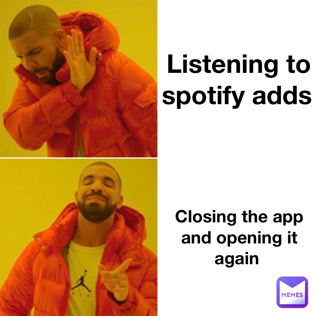 Listening to spotify adds Closing the app and opening it again