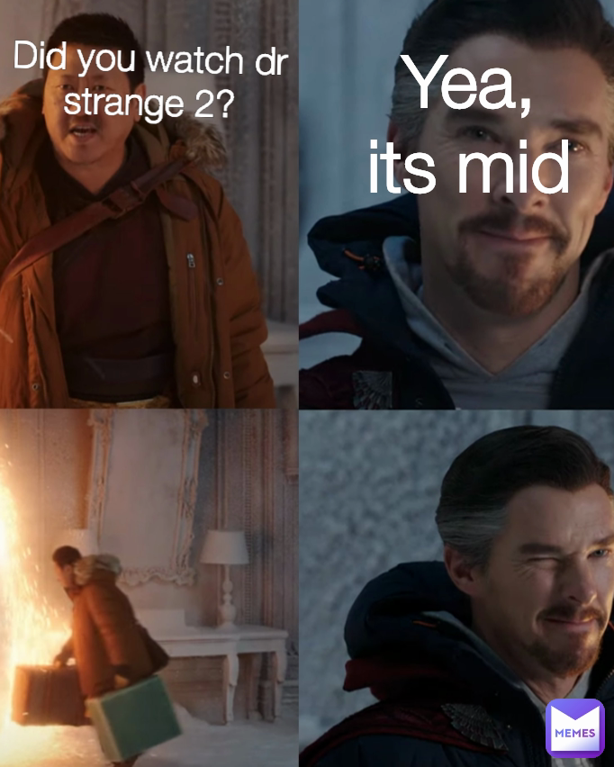 Yea, its mid Did you watch dr strange 2?