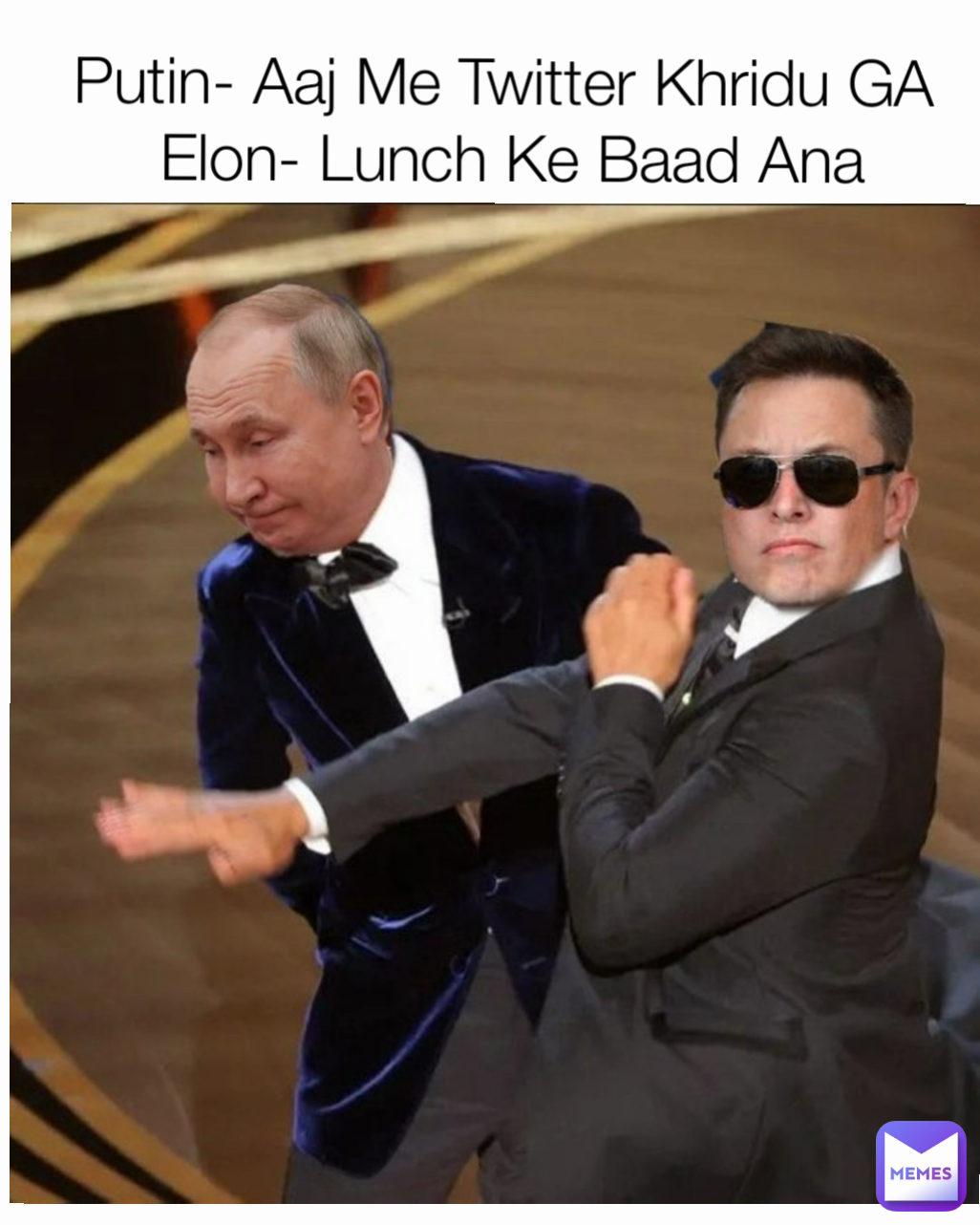 Putin- Aaj Me Twitter Khridu GA 
Elon- Lunch Ke Baad Ana