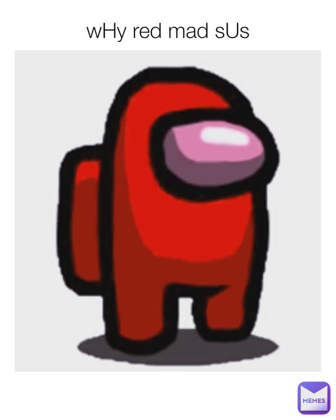 wHy red mad sUs saminapan Memes