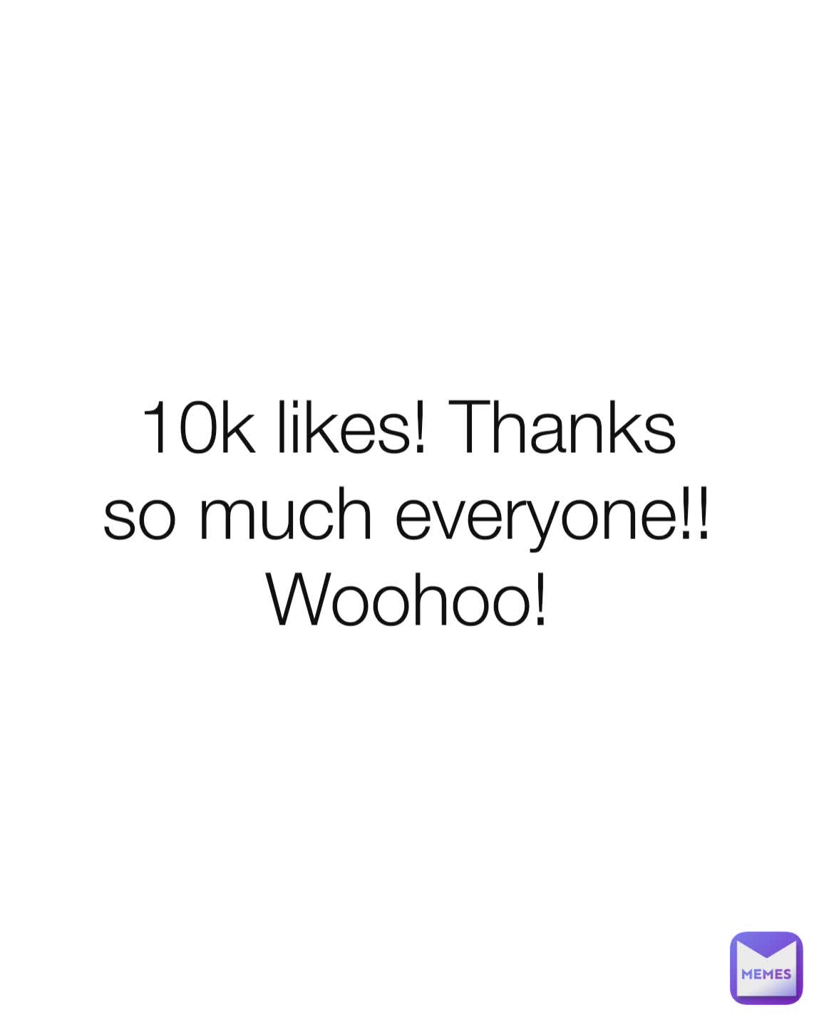 10k likes! Thanks so much everyone!! Woohoo!