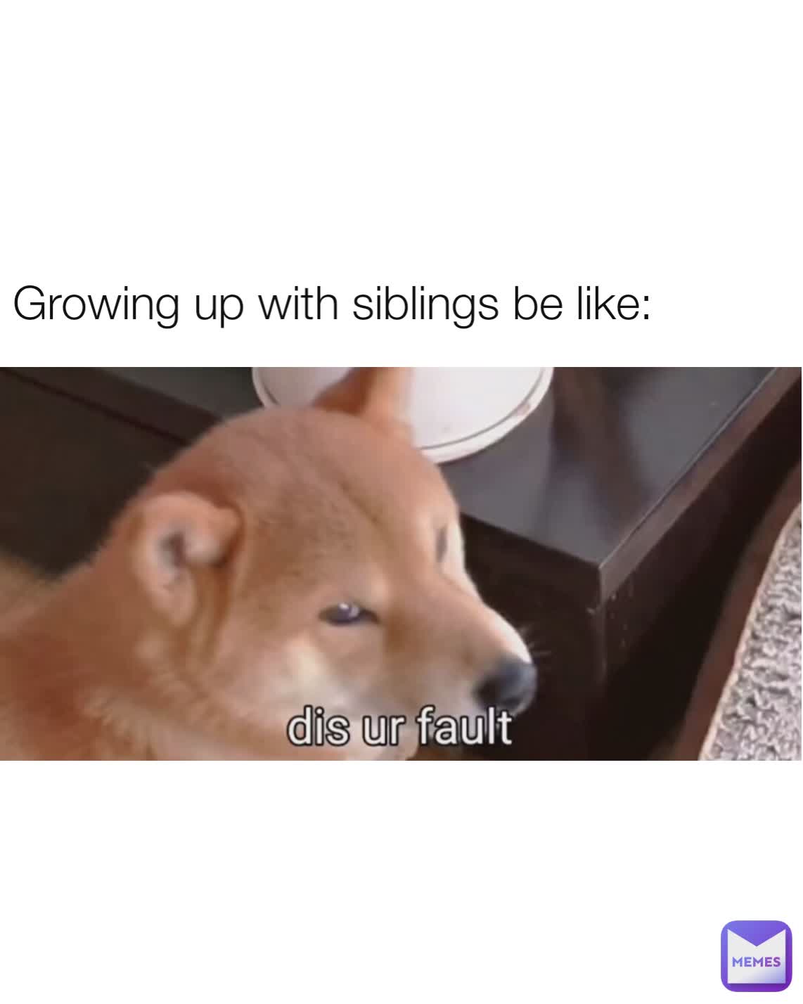 Growing up with siblings be like: