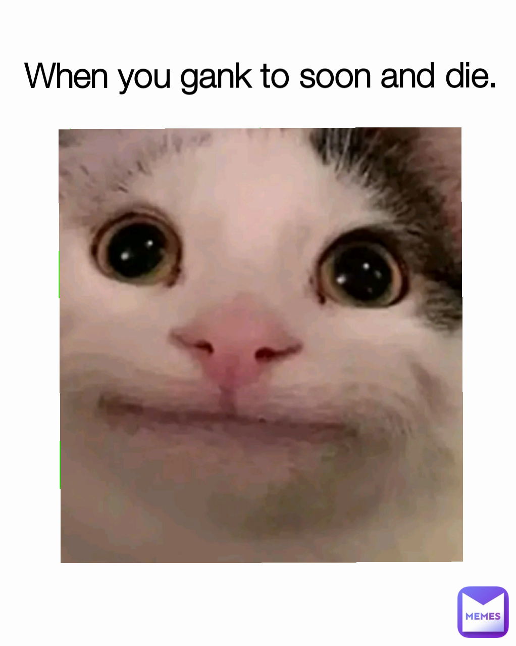 When you gank to soon and die. 