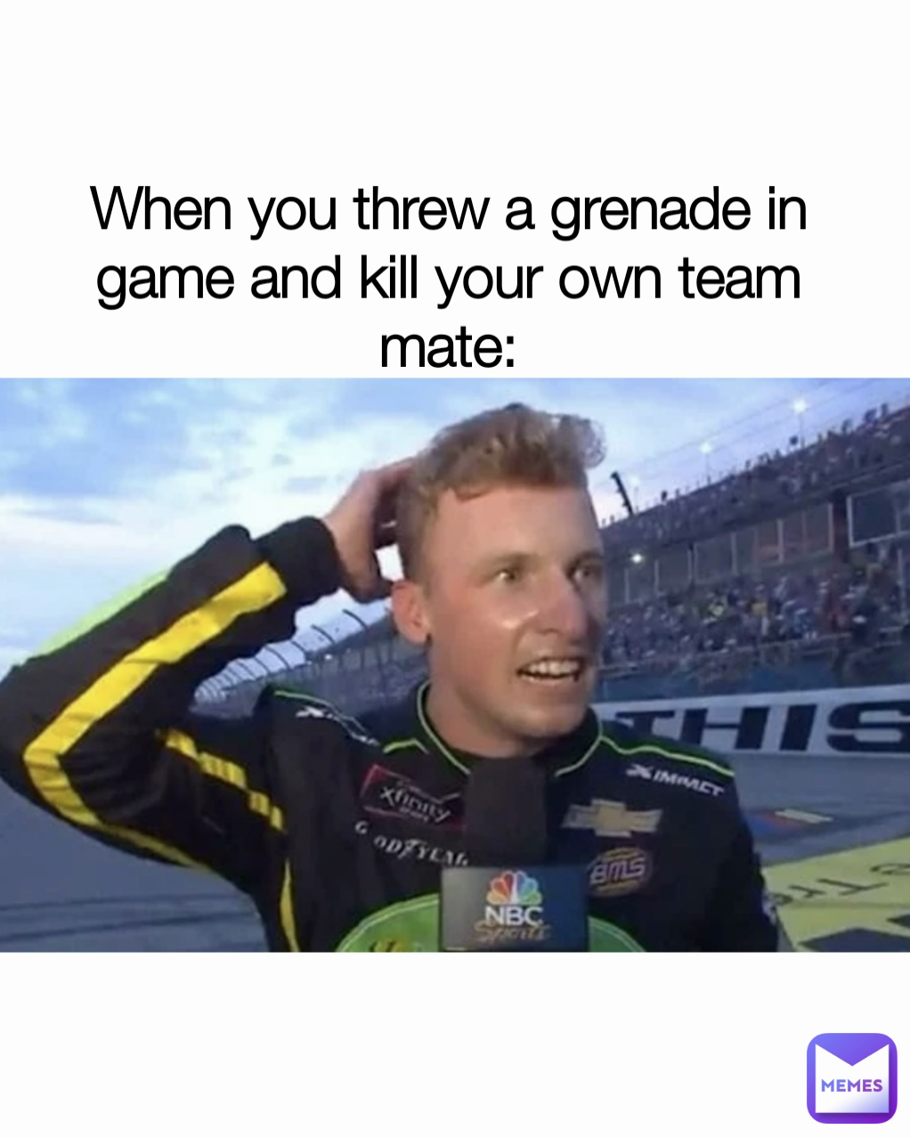 When you threw a grenade in game and kill your own team mate: