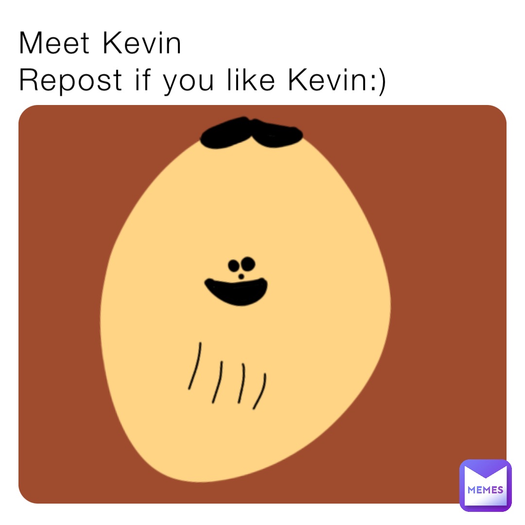 Meet Kevin
Repost if you like Kevin:)