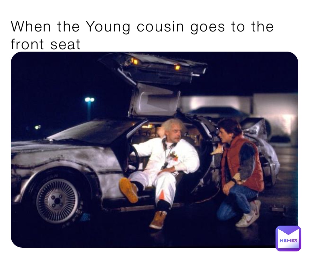 When the Young cousin goes to the front seat