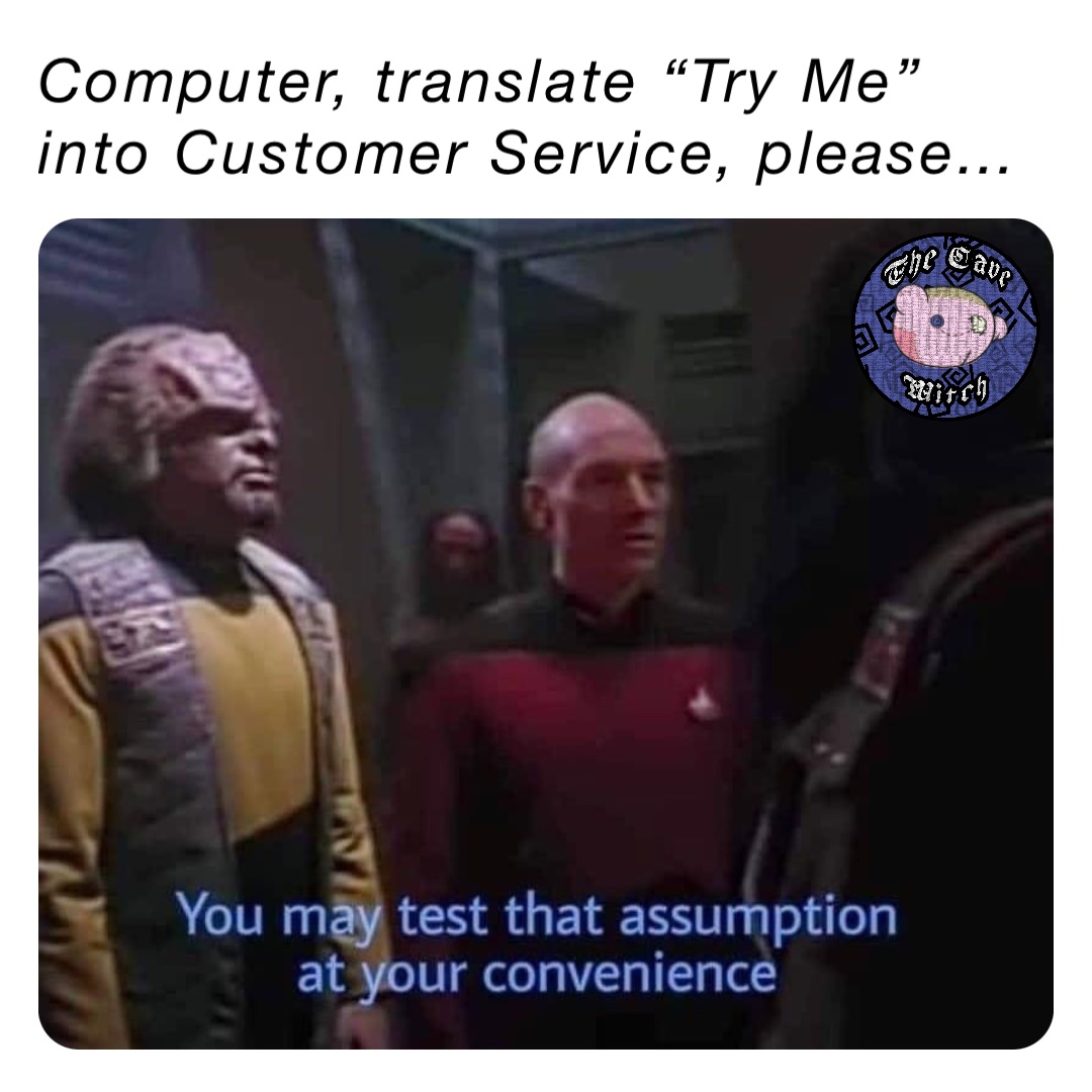 Computer, translate “Try Me” into Customer Service, please…