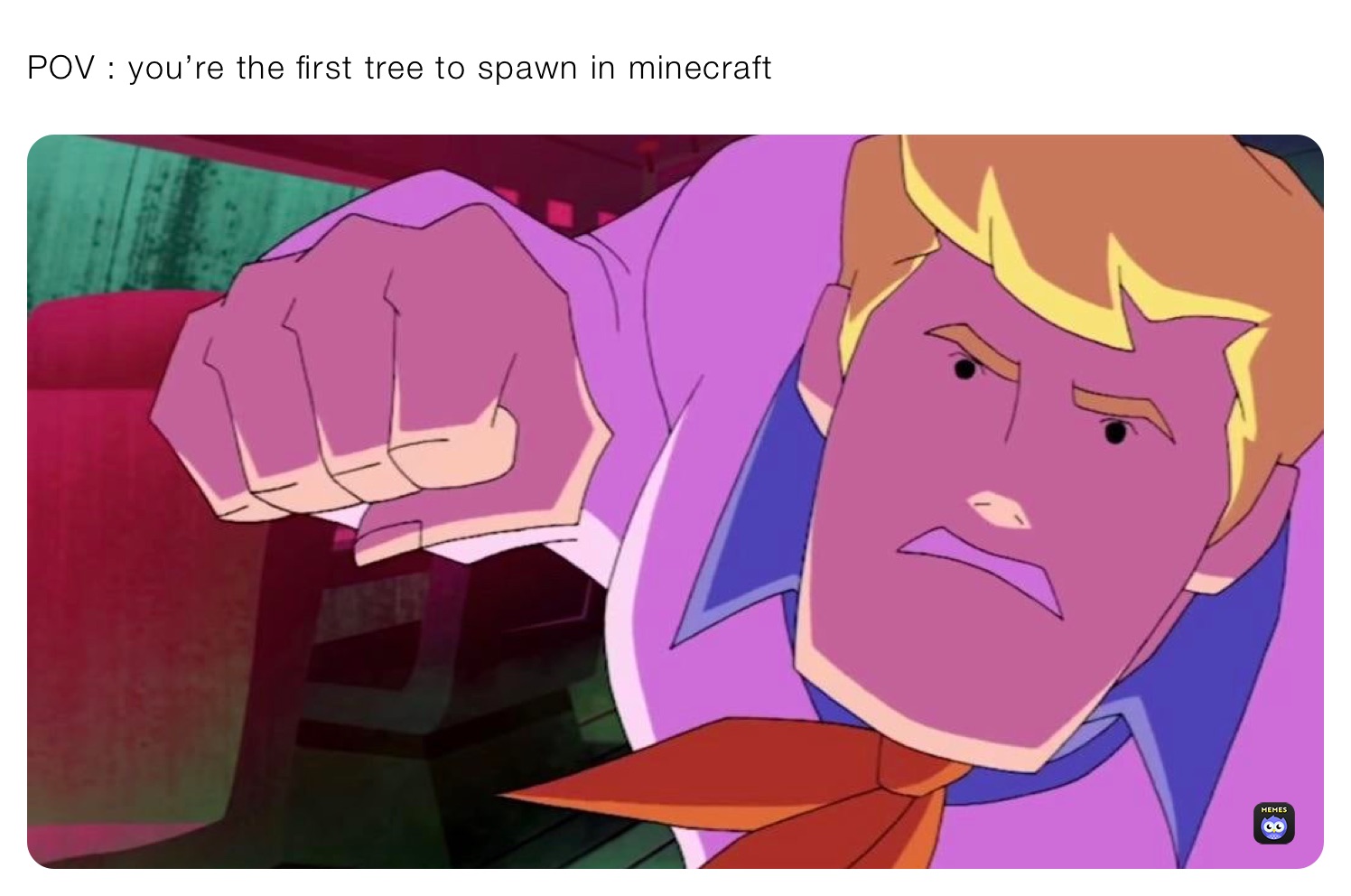 POV : you’re the first tree to spawn in minecraft