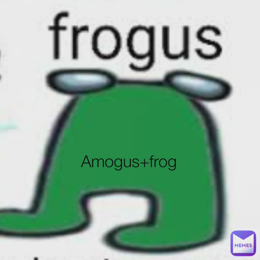 Amogus+frog  Amogus+frog