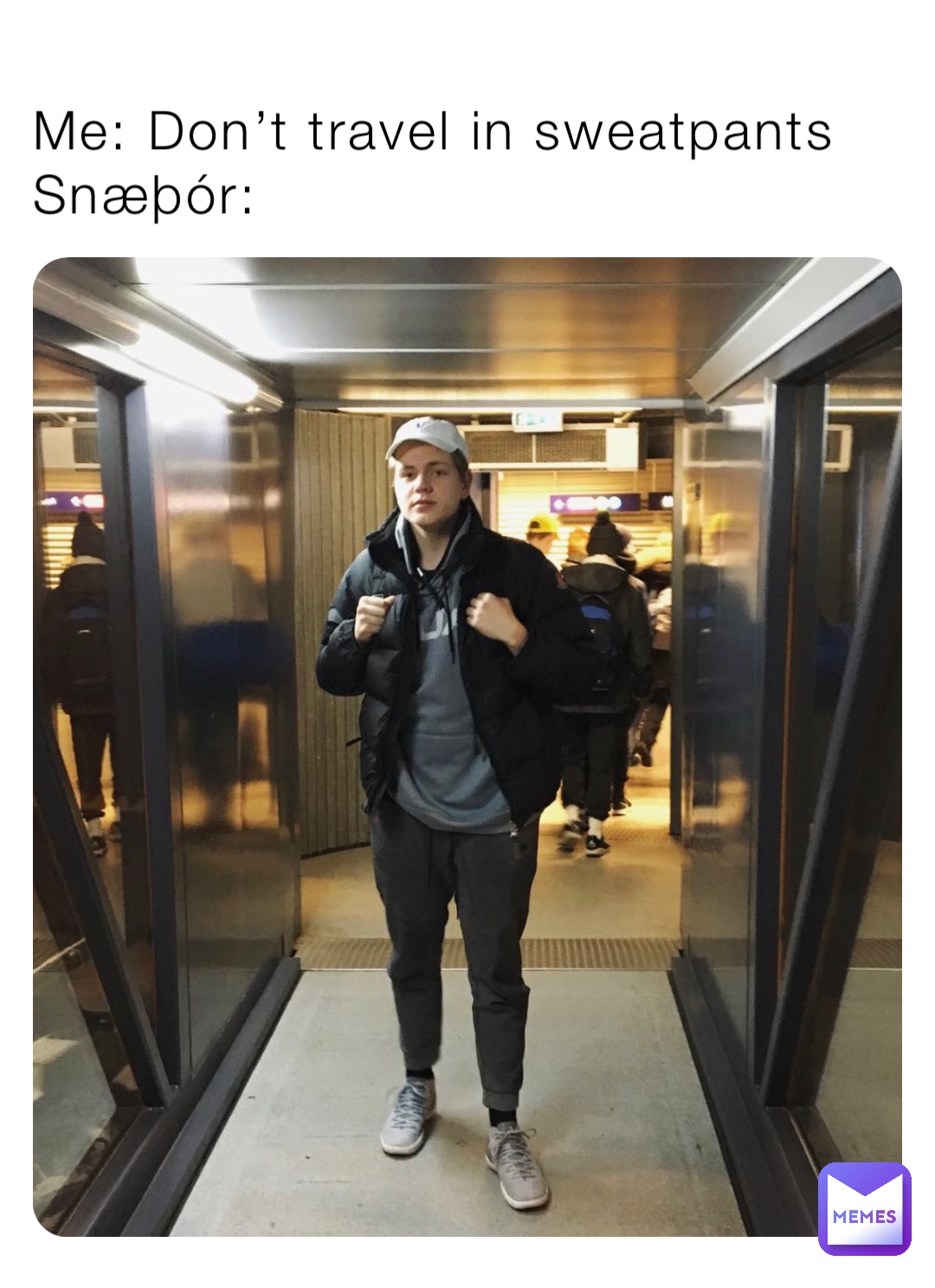 Me: Don’t travel in sweatpants
Snæþór:
