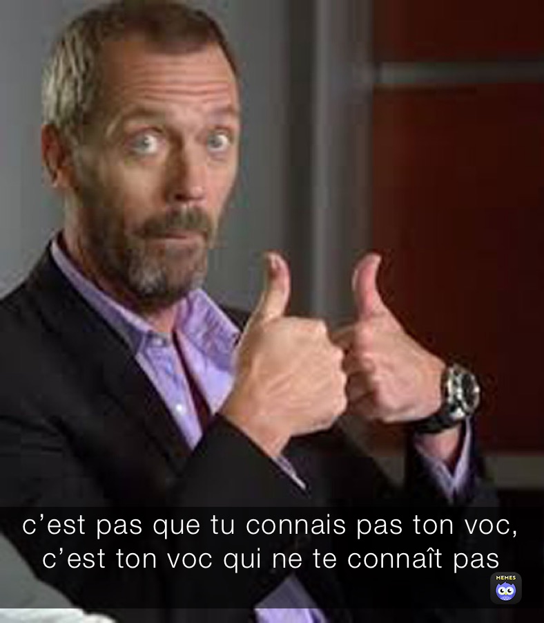 c’est pas que tu connais pas ton voc, c’est ton voc qui ne te connaît pas 
