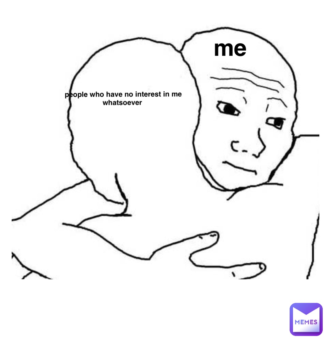 Double tap to edit me people who have no interest in me whatsoever