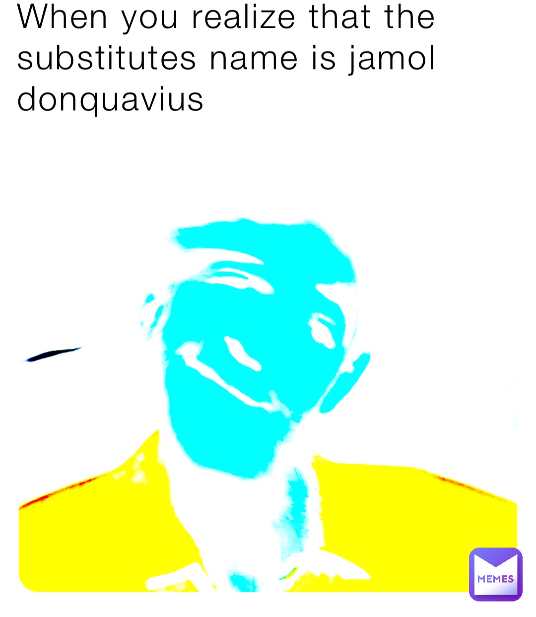 When you realize that the substitutes name is jamol donquavius
