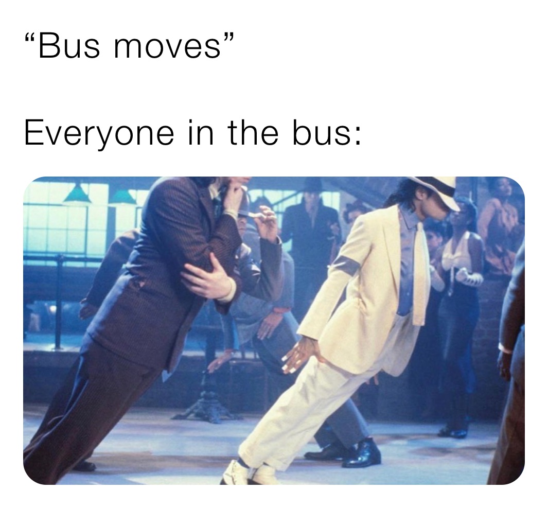 “Bus moves”

Everyone in the bus: