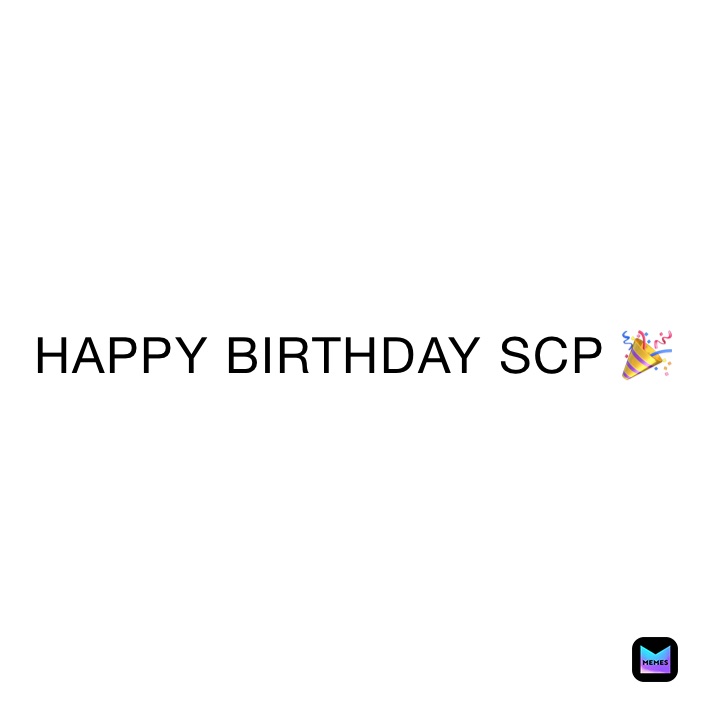 HAPPY BIRTHDAY SCP 🎉 