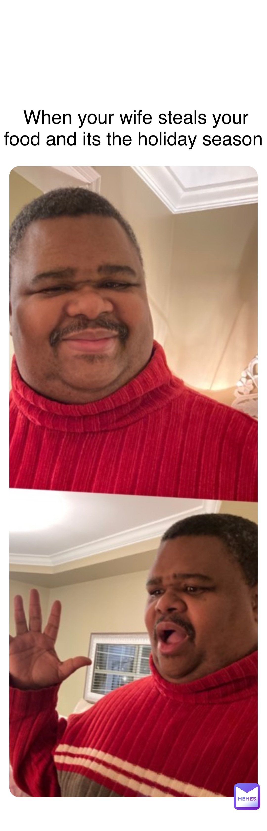 Double tap to edit When your wife steals your food and its the holiday season
