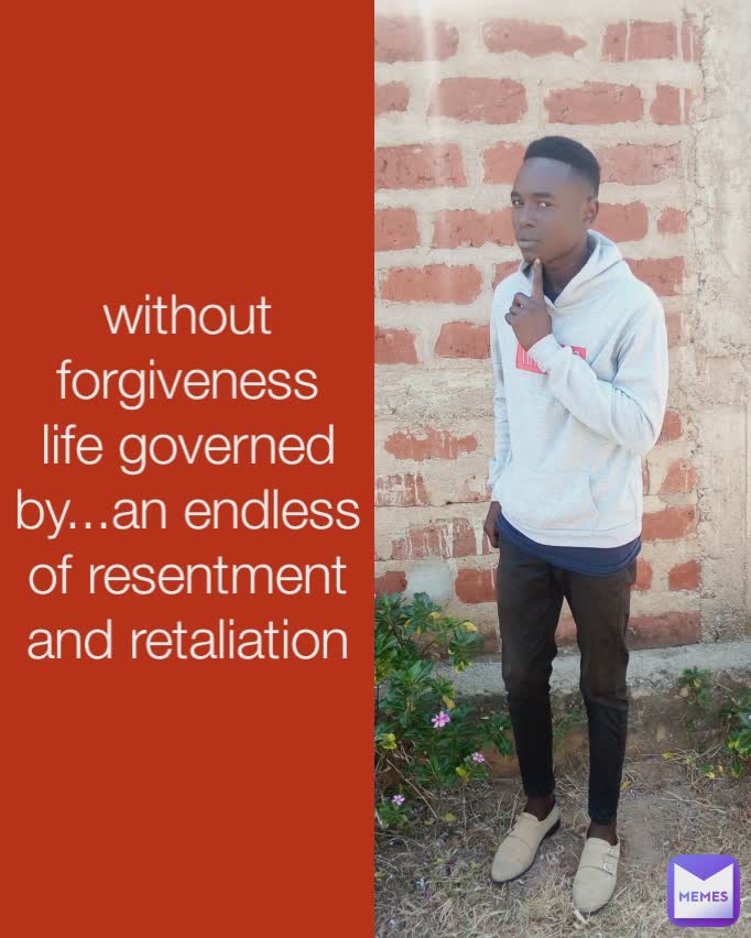 without forgiveness life governed by...an endless of resentment and retaliation