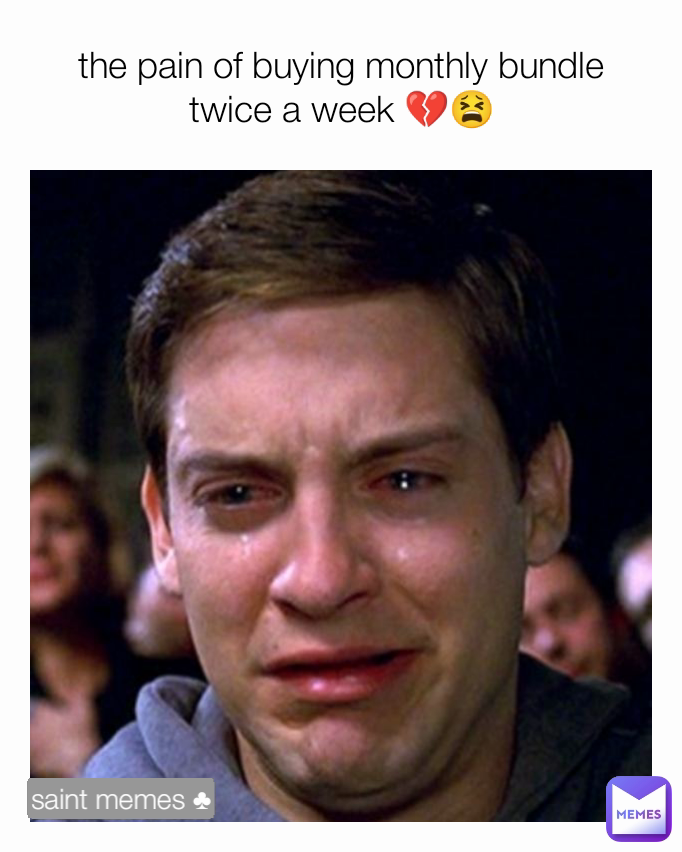 the pain of buying monthly bundle twice a week 💔😫 saint memes ♣