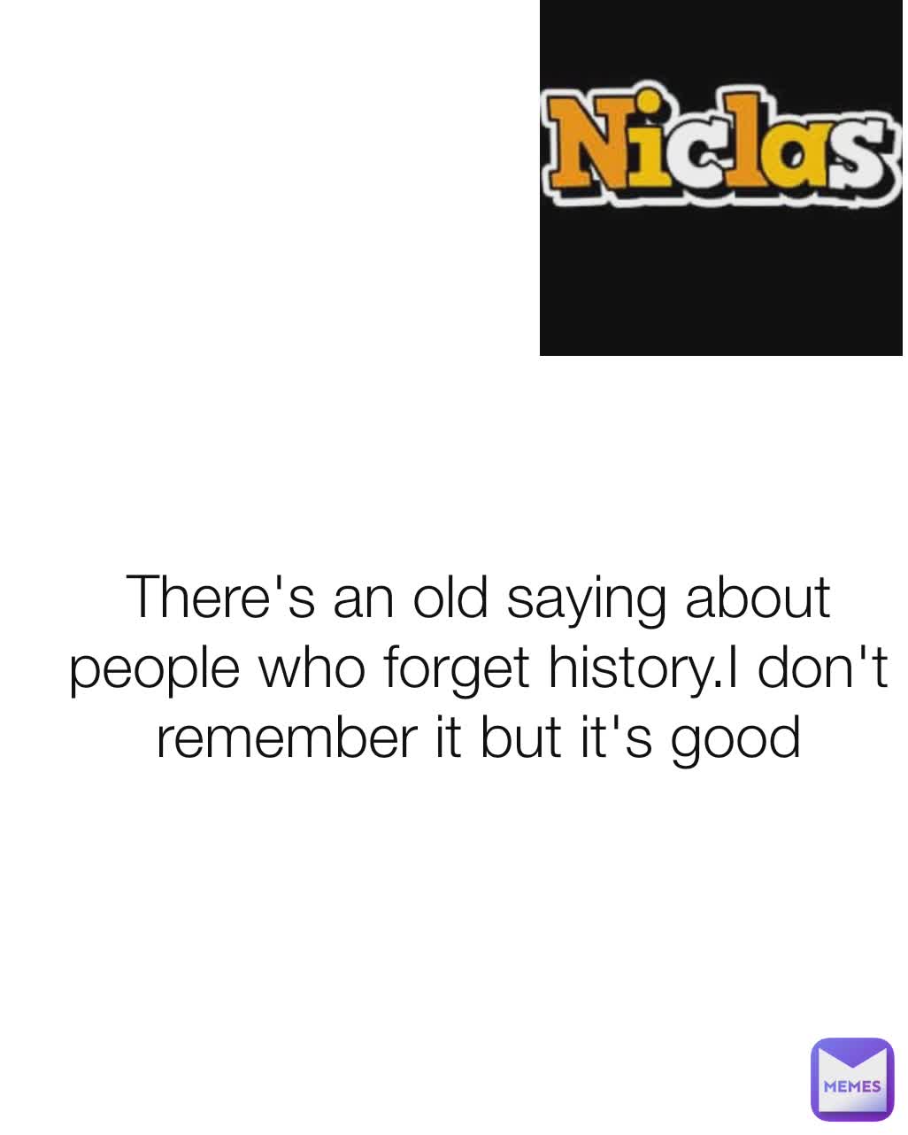 There's an old saying about people who forget history.I don't remember it but it's good