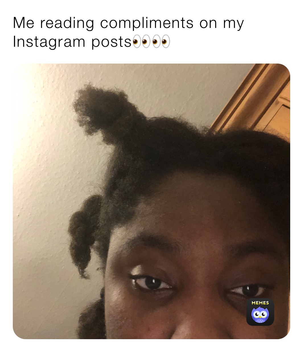 Me reading compliments on my Instagram posts👀👀