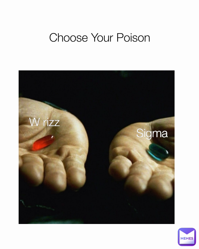 Choose Your Poison Sigma W rizz