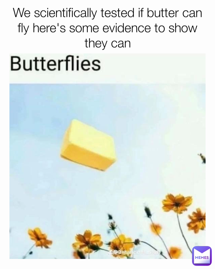 We scientifically tested if butter can fly here's some evidence to show they can