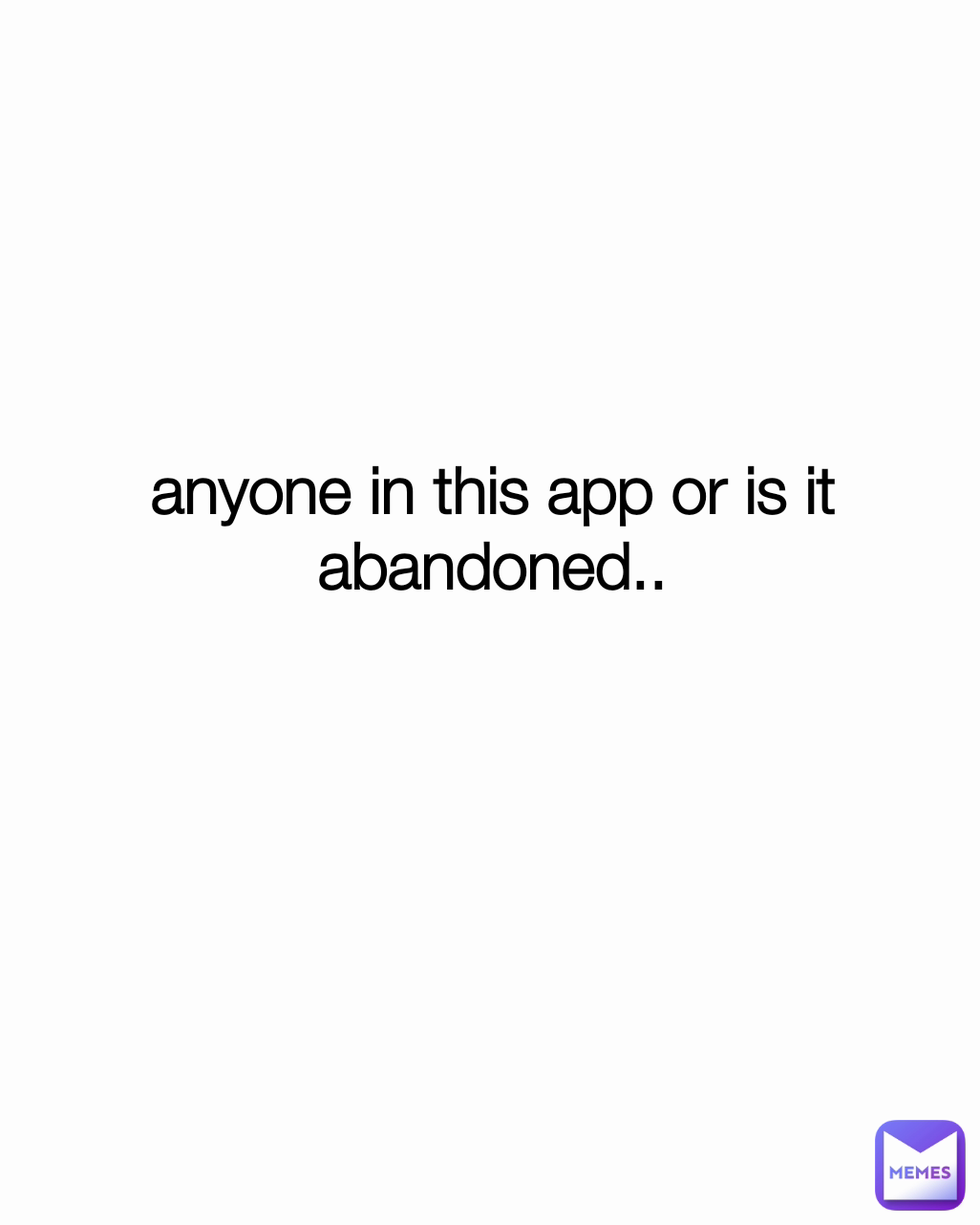 anyone in this app or is it abandoned..

