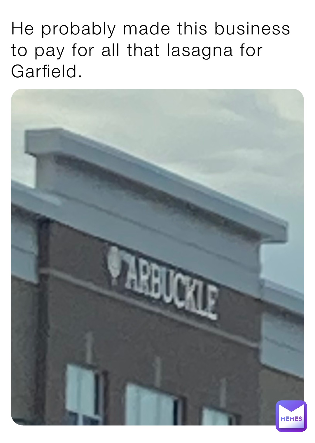 He probably made this business to pay for all that lasagna for Garfield.
