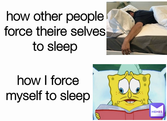 how other people force theire selves to sleep how I force myself to sleep