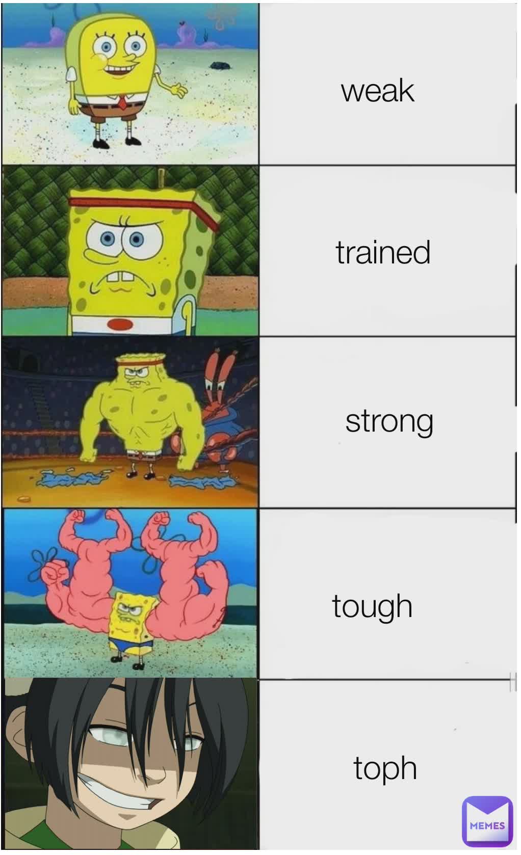 weak trained strong tough toph
