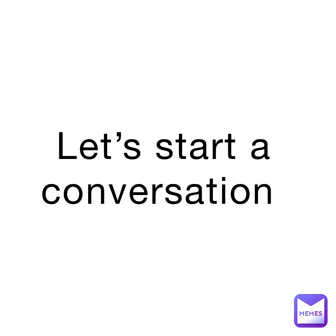 Let’s start a conversation