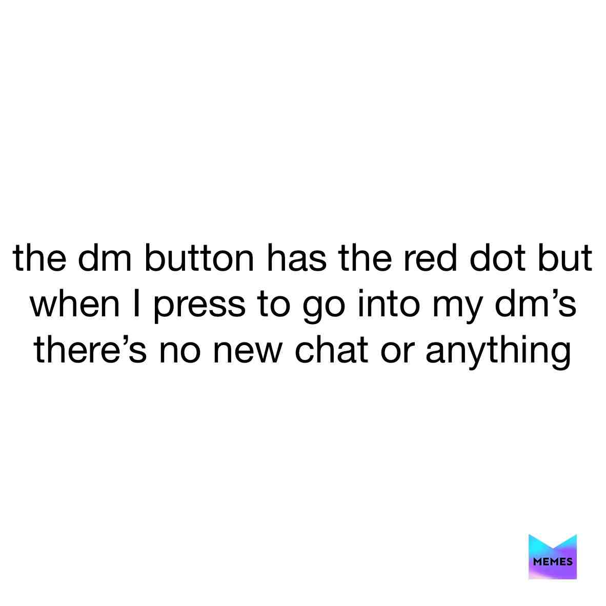 I don’t know what’s going on but if you guys are texting me comment below. I bet there isn’t any new messages💀💀