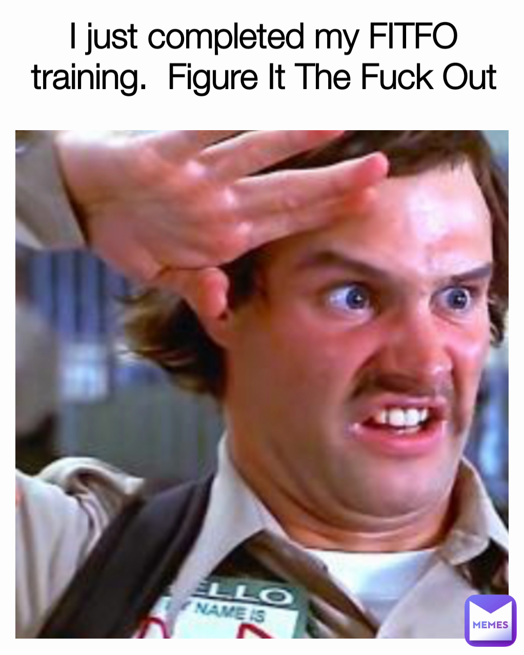 I just completed my FITFO training.  Figure It The Fuck Out