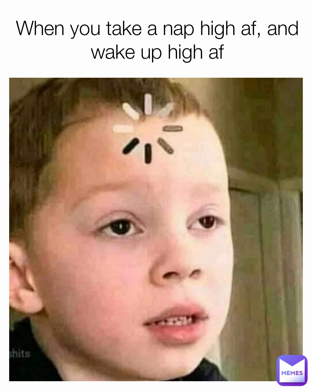 When you take a nap high af, and wake up high af | @maverick7225 | Memes