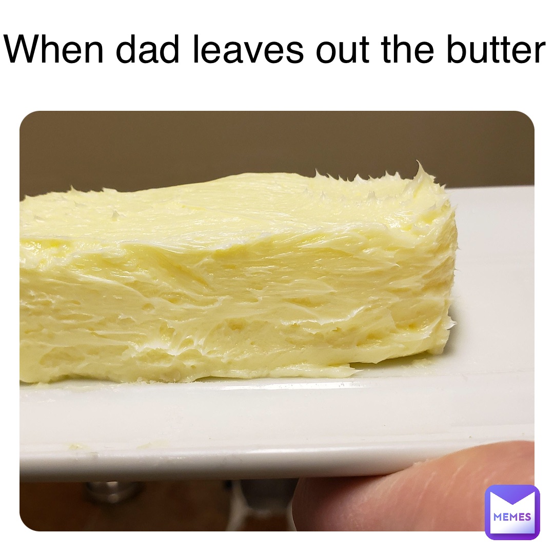 Double tap to edit When dad leaves out the butter